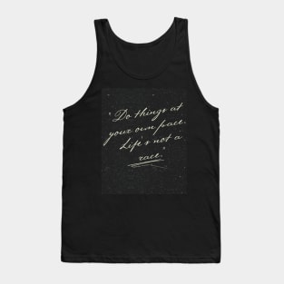 "Do things at your own pace. Life's not a race." Tank Top